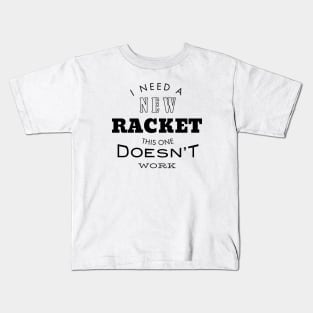 I Need a New Racket This One Doesn't Work Kids T-Shirt